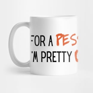 for a pessimist im pretty optimistic Mug